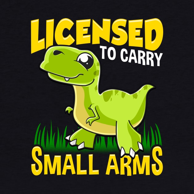 Licensed To Carry Small Arms Funny Dinosaur Pun by theperfectpresents